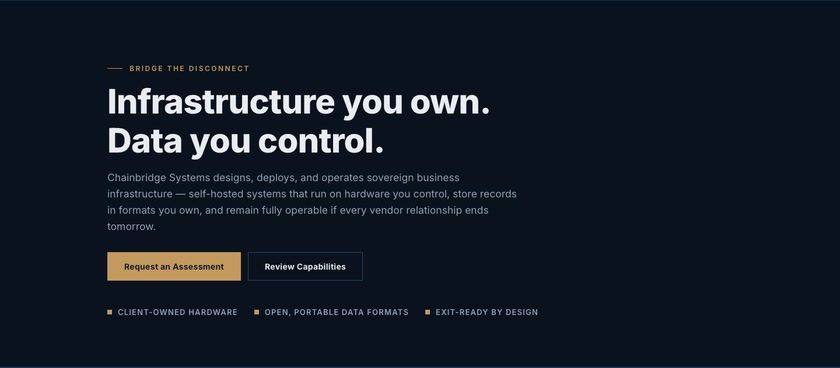 Chainbridge Systems hero: infrastructure you own, data you control, with request an assessment and review capabilities buttons over client-owned hardware, open portable data formats and exit-ready claims.