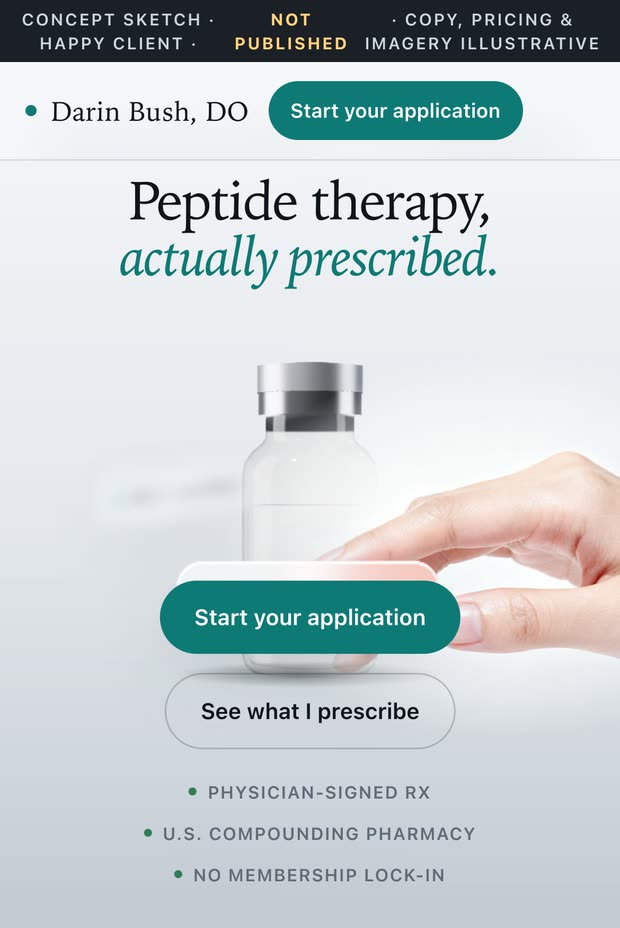 The Dr. Bush concept sketch at phone width: peptide therapy actually prescribed, with start your application and see what I prescribe buttons over physician-signed prescription and compounding pharmacy trust marks.